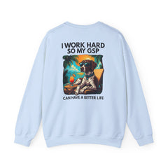 I Work Hard So My GSP Can Have a Better Life Crewneck