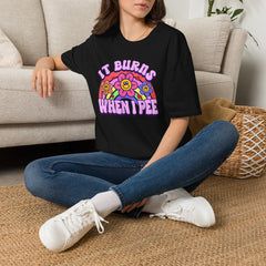 It Burns When I Pee T-Shirt