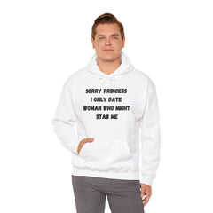 Sorry Princess I Only Date Women Who Might Stab Me Hoodie
