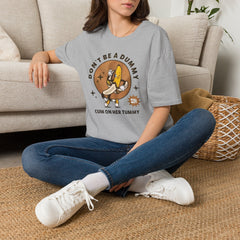 Don’t Be a Dummy Cum on Her Tummy T-Shirt