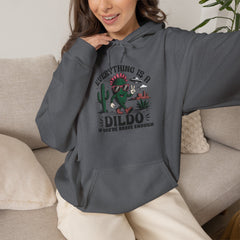 Everything Is A Dildo If You're Brave Enough Hoodie