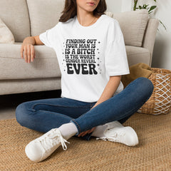 Finding Out Your Man Is a Bitch T-Shirt