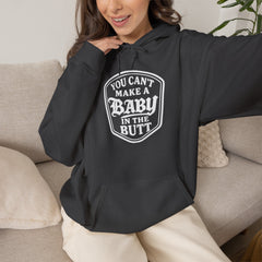 You Can’t Make a Baby in the Butt Hoodie