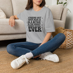 Finding Out Your Man Is a Bitch T-Shirt