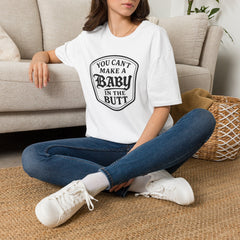 You Can't Make a Baby in the Butt T-Shirt