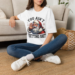You Ain’t Getting Shit Santa T-Shirt