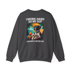 I Work Hard So My GSP Can Have a Better Life Crewneck