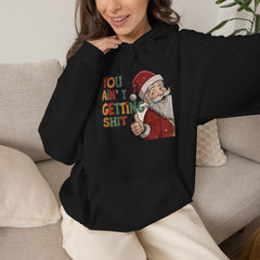 You Ain’t Getting Shit Christmas Hoodie