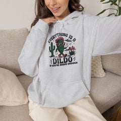 Everything Is A Dildo If You're Brave Enough Hoodie