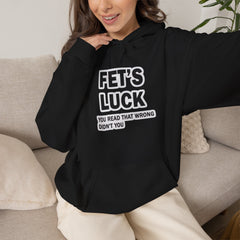 Fet’s Luck Hoodie – You Read That Wrong Didn’t You hoodie