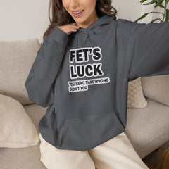 Fet’s Luck Hoodie – You Read That Wrong Didn’t You hoodie