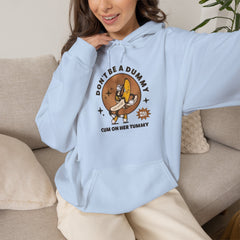 Don’t Be a Dummy Cum on Her Tummy Hoodie