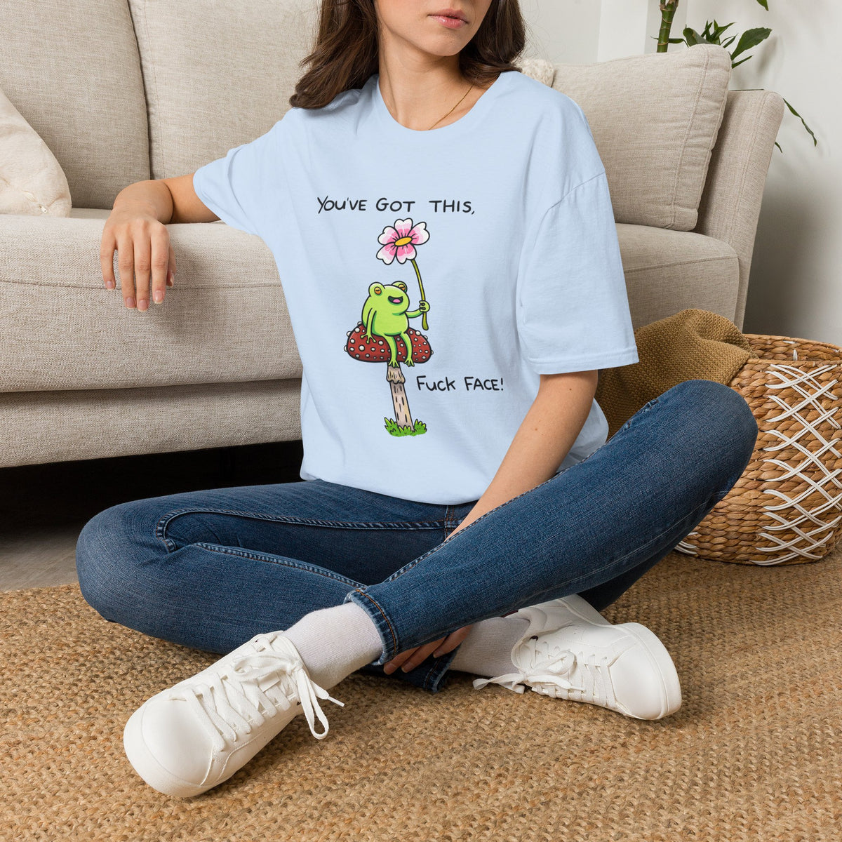 You Got This Fuck Face T-Shirt