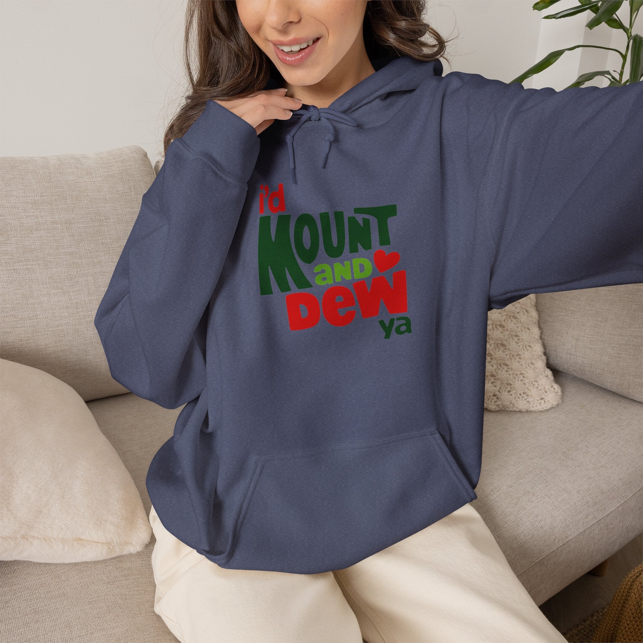 I’d Mount and Dew Ya Hoodie