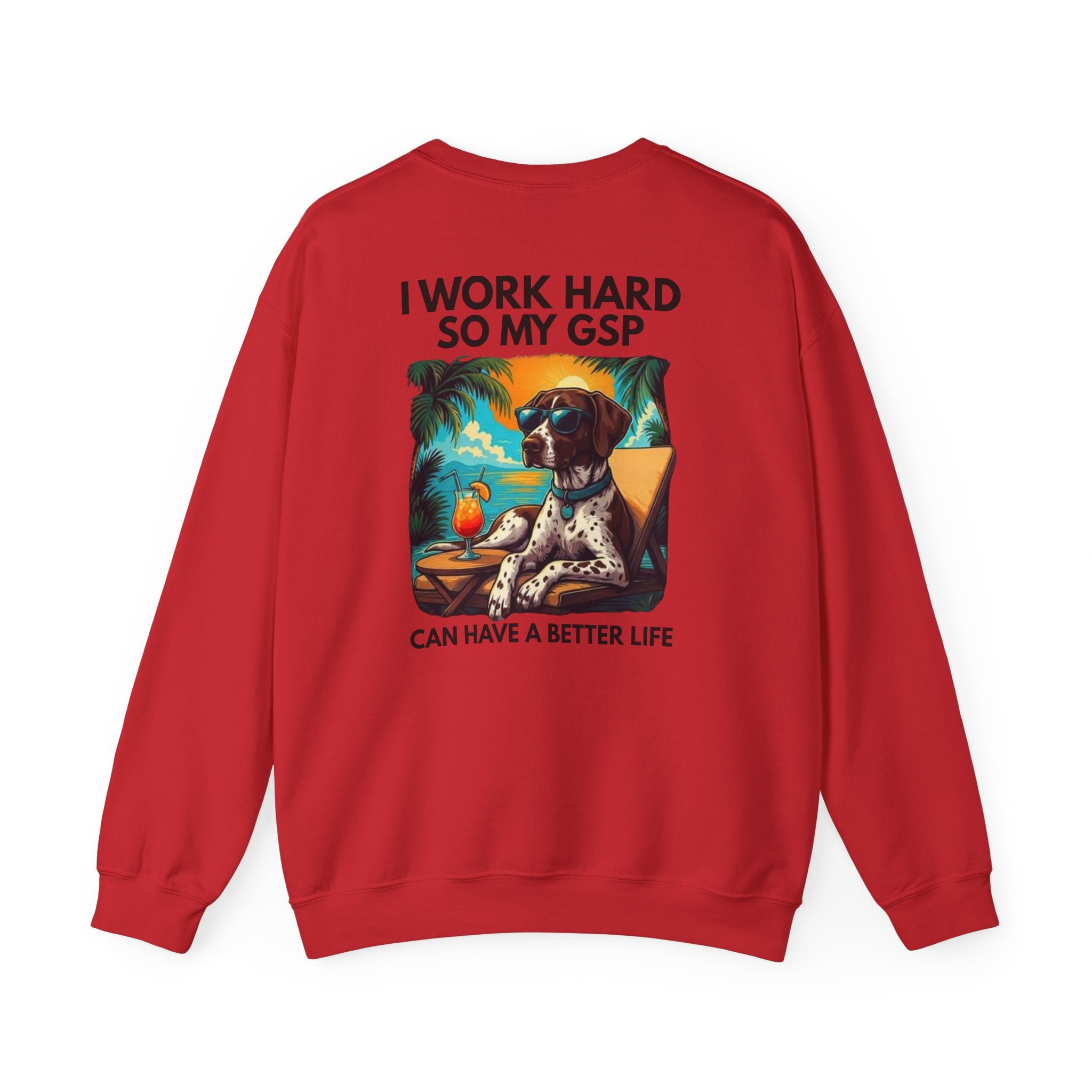 I Work Hard So My GSP Can Have a Better Life Crewneck
