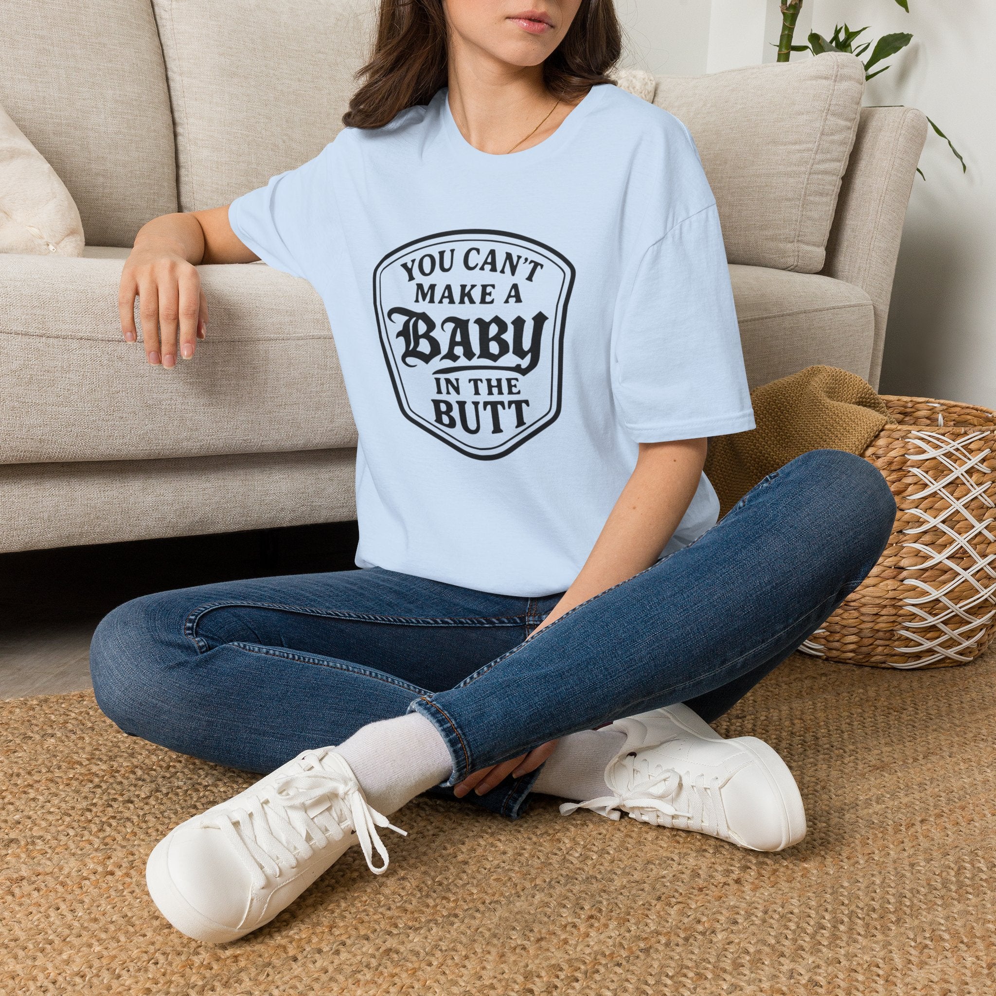 You Can't Make a Baby in the Butt T-Shirt