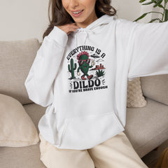Everything Is A Dildo If You're Brave Enough Hoodie