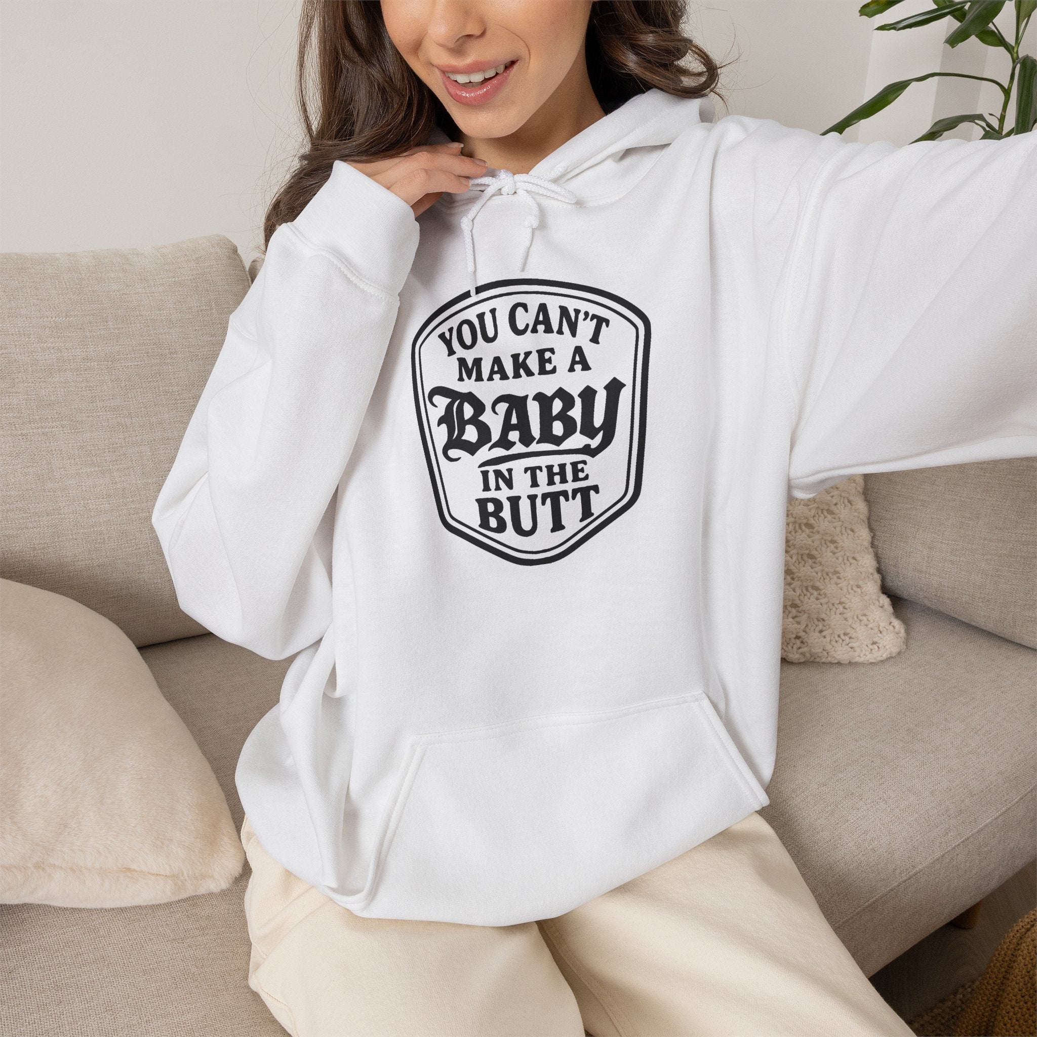 You Can’t Make a Baby in the Butt Hoodie