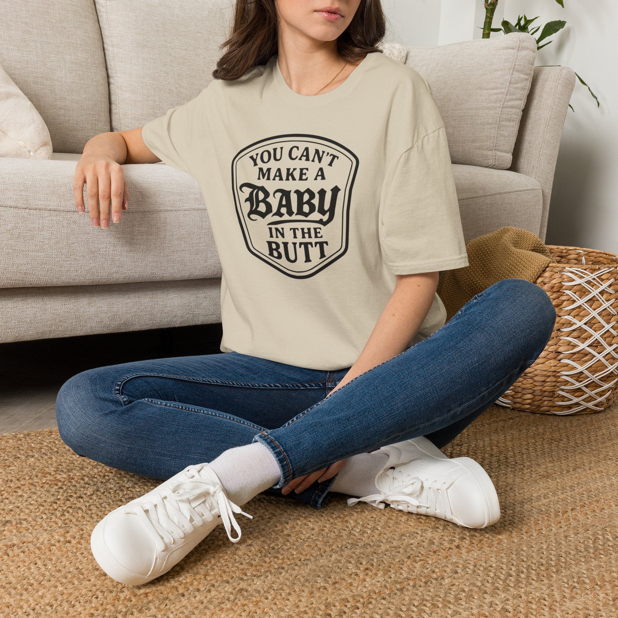 You Can't Make a Baby in the Butt T-Shirt