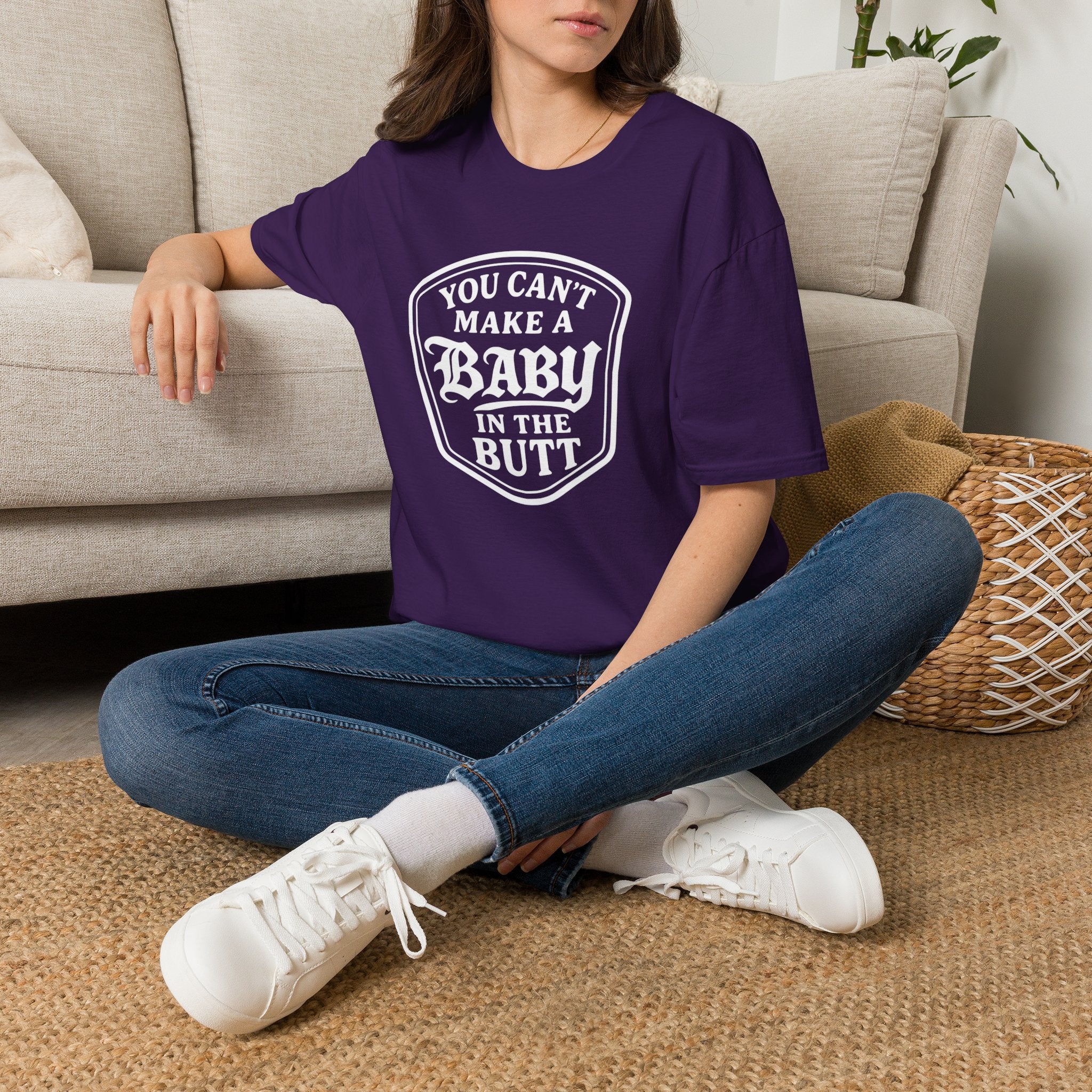 You Can't Make a Baby in the Butt T-Shirt