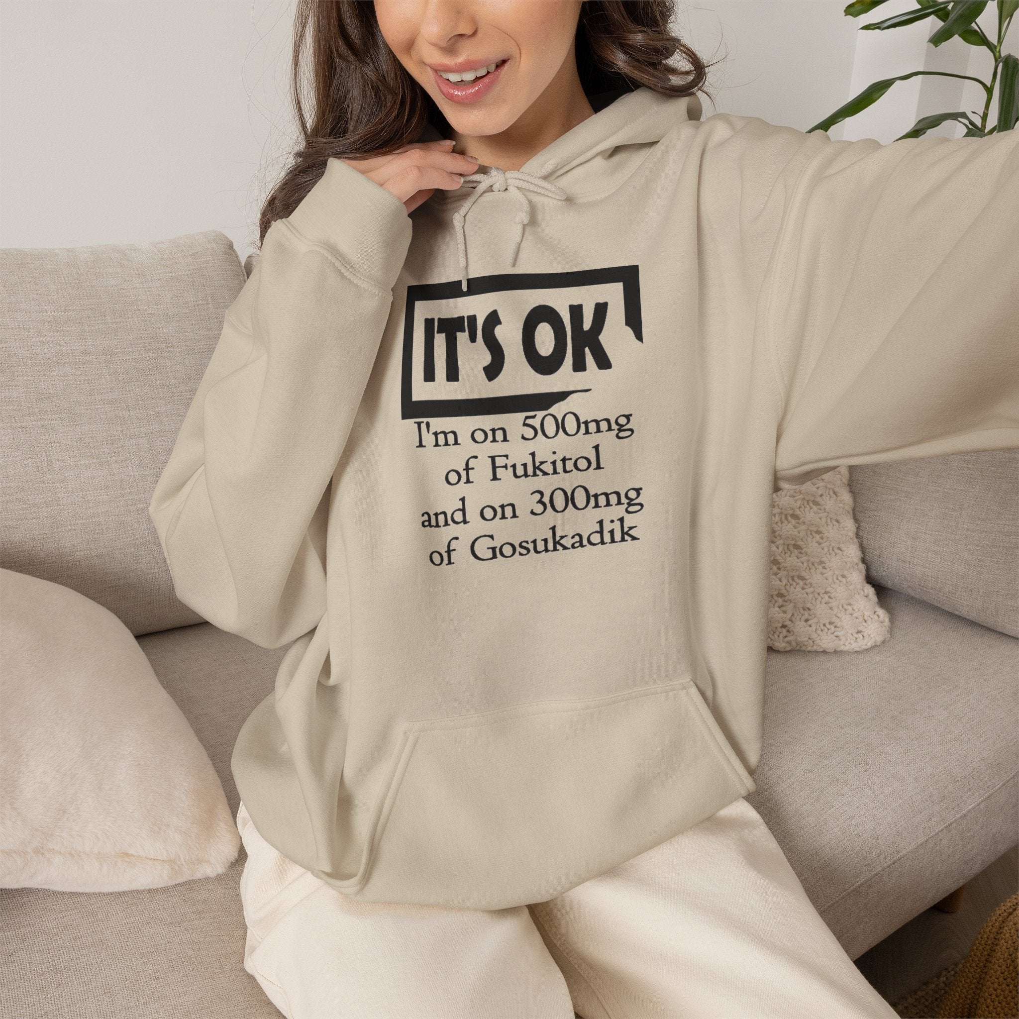 It’s OK I’m on 500mg of Fuckitol Hoodie
