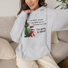 You Better Not Pout, You Better Not Cry Hoodie – I’m Going In Dry Christmas Hoodie