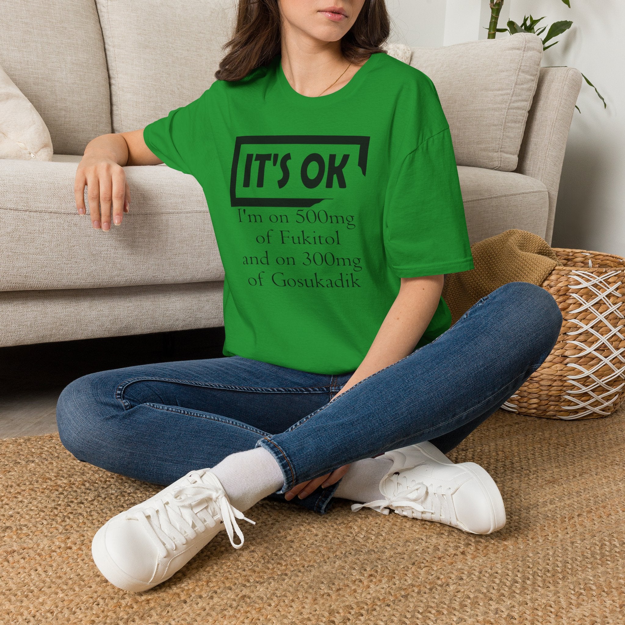 It’s OK I’m on 500mg of Fuckitol T-Shirt