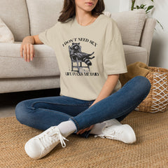 I Don’t Need Sex Life Fucks Me Daily T-Shirt