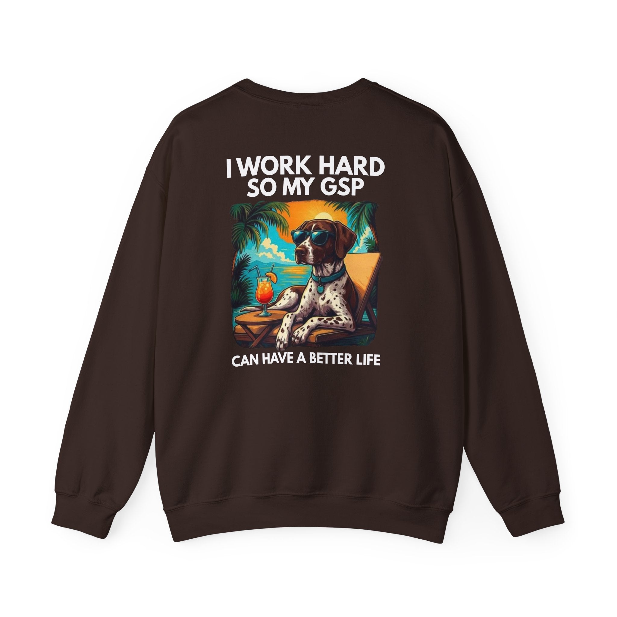 I Work Hard So My GSP Can Have a Better Life Crewneck