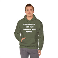 Sorry Princess I Only Date Women Who Might Stab Me Hoodie