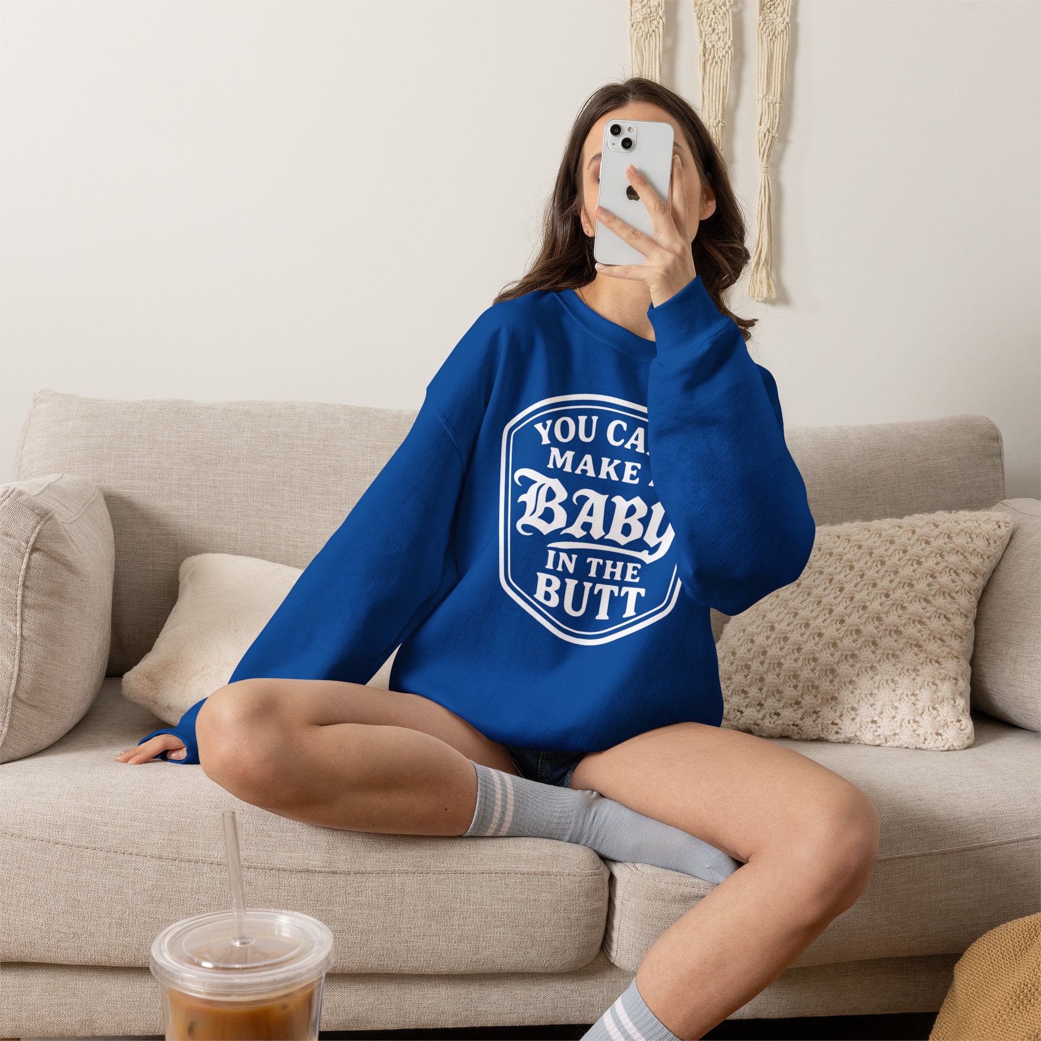 You Can’t Make a Baby in the Butt Crewneck Sweatshirt