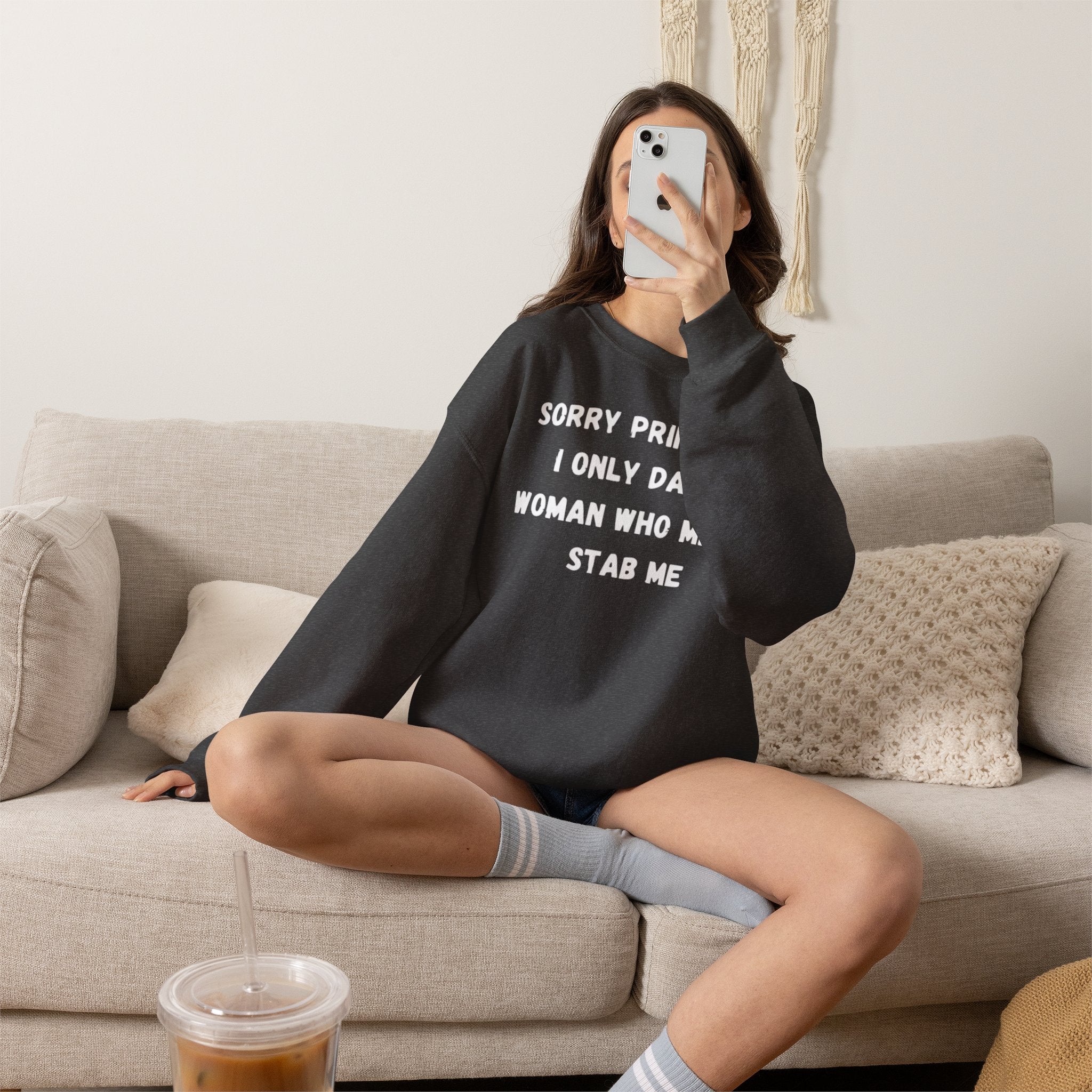 Sorry Princess I Only Date Women Who Might Stab Me Crewneck Sweatshirt