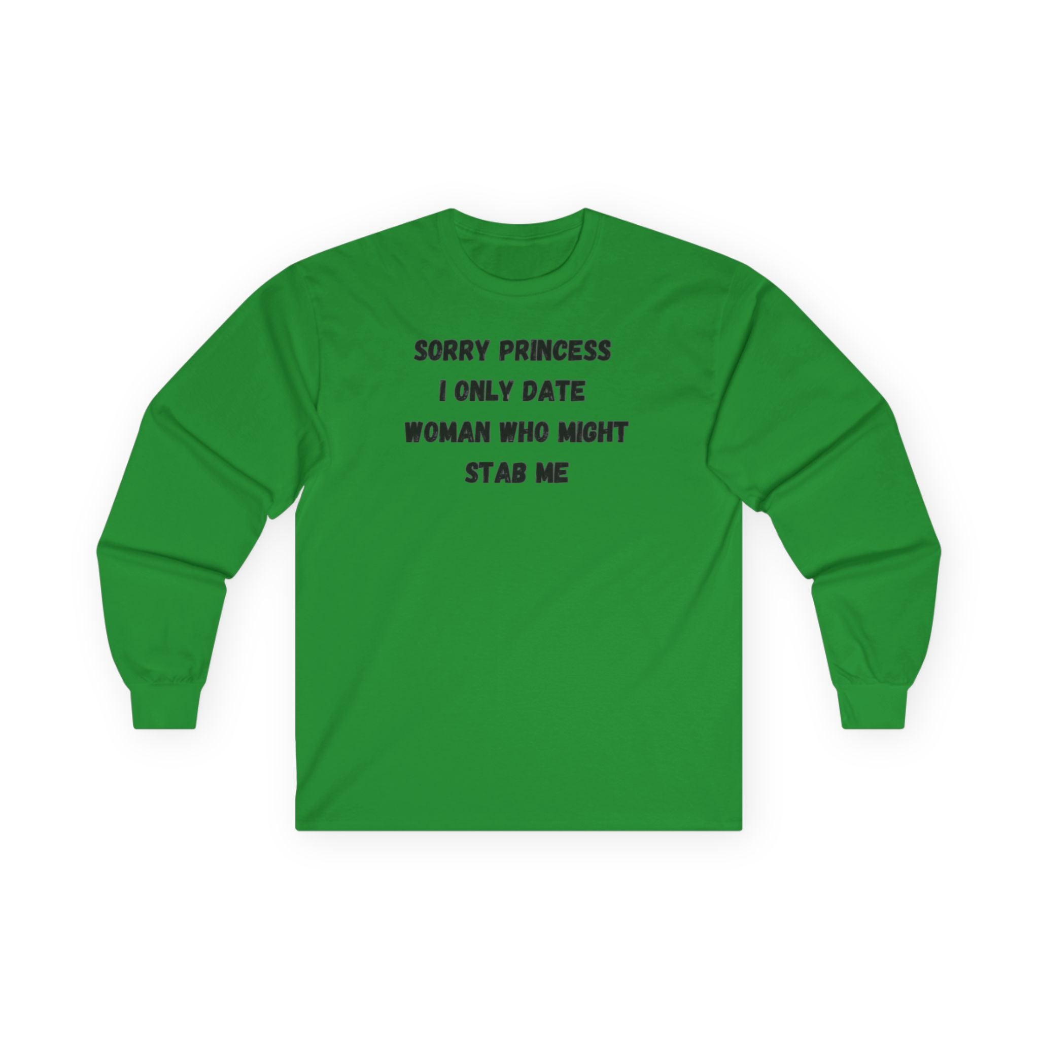 Sorry Princess I Only Date Women Who Might Stab Me Long Sleeve Shirt