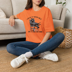 I Don’t Need Sex Life Fucks Me Daily T-Shirt