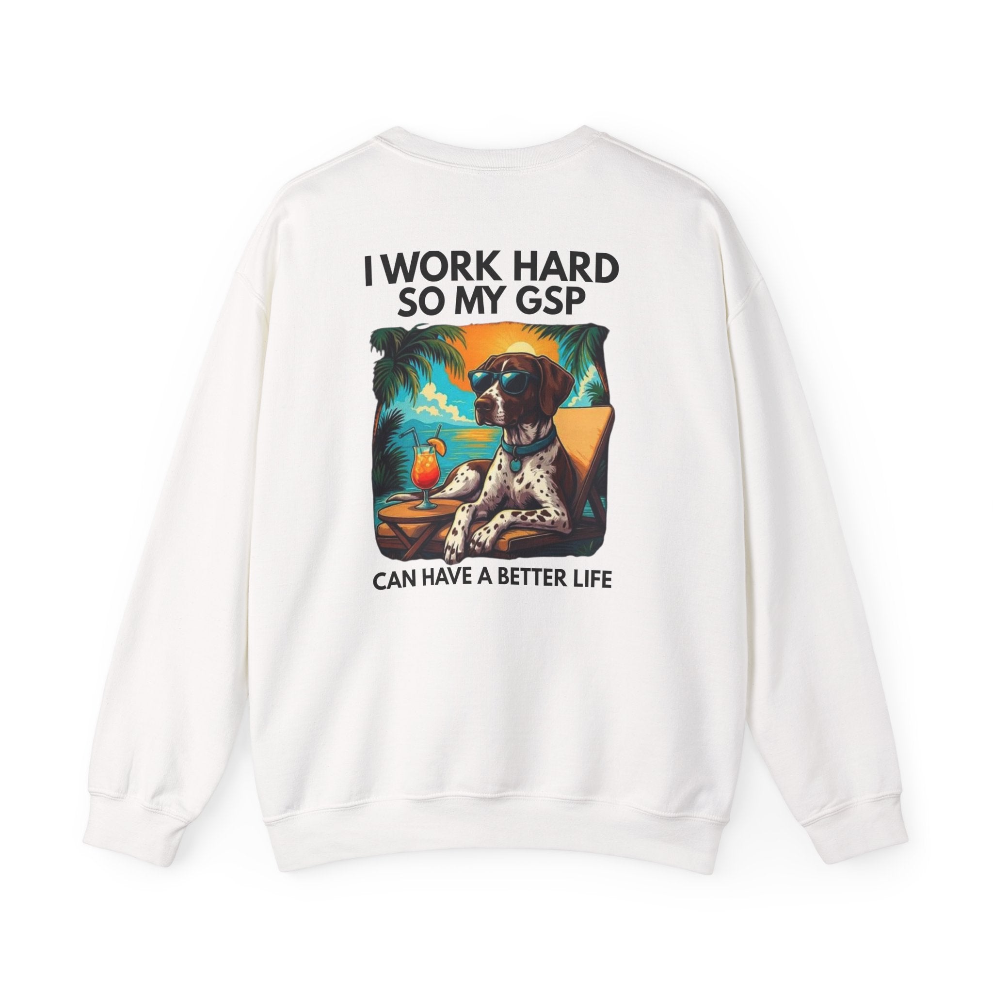 I Work Hard So My GSP Can Have a Better Life Crewneck
