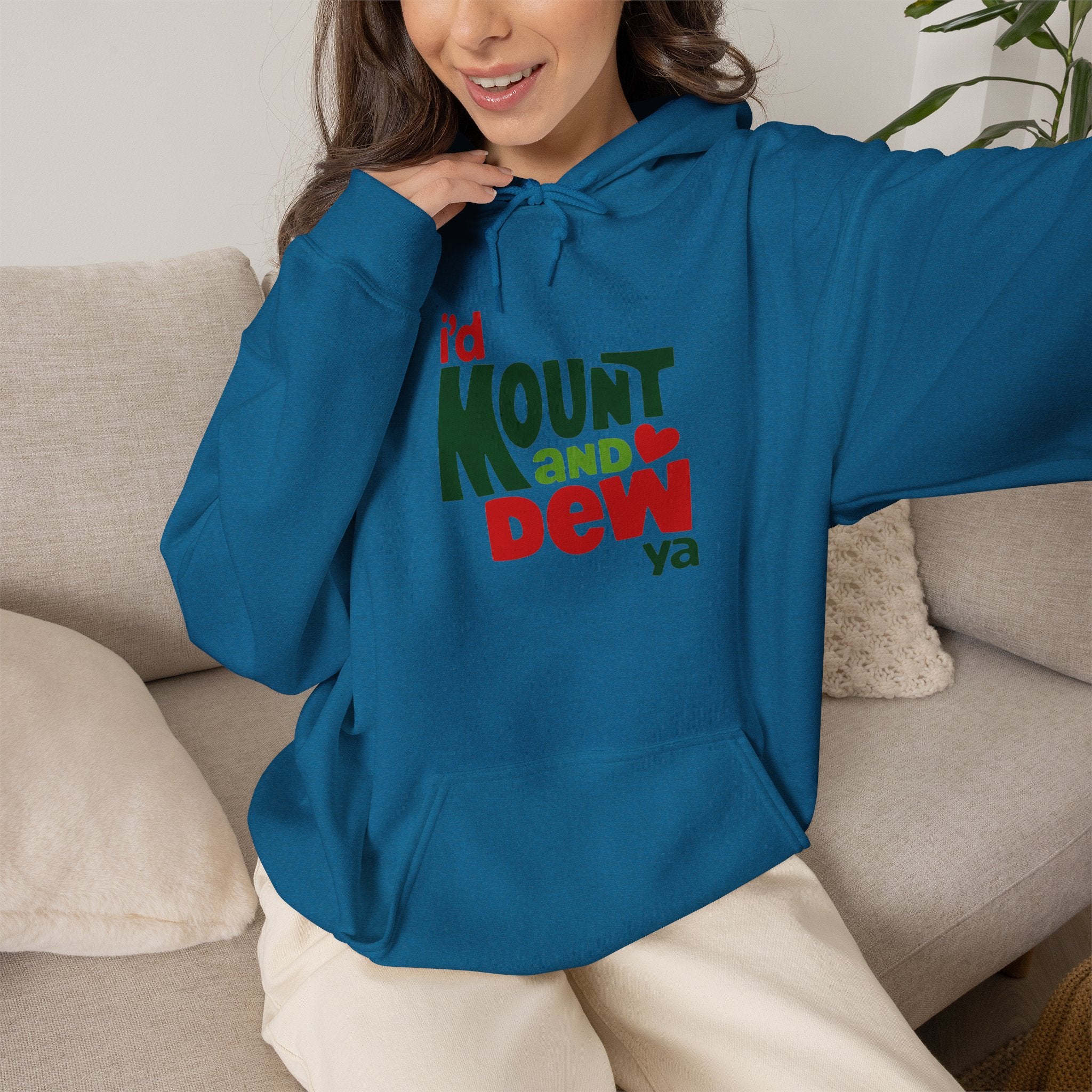 I’d Mount and Dew Ya Hoodie
