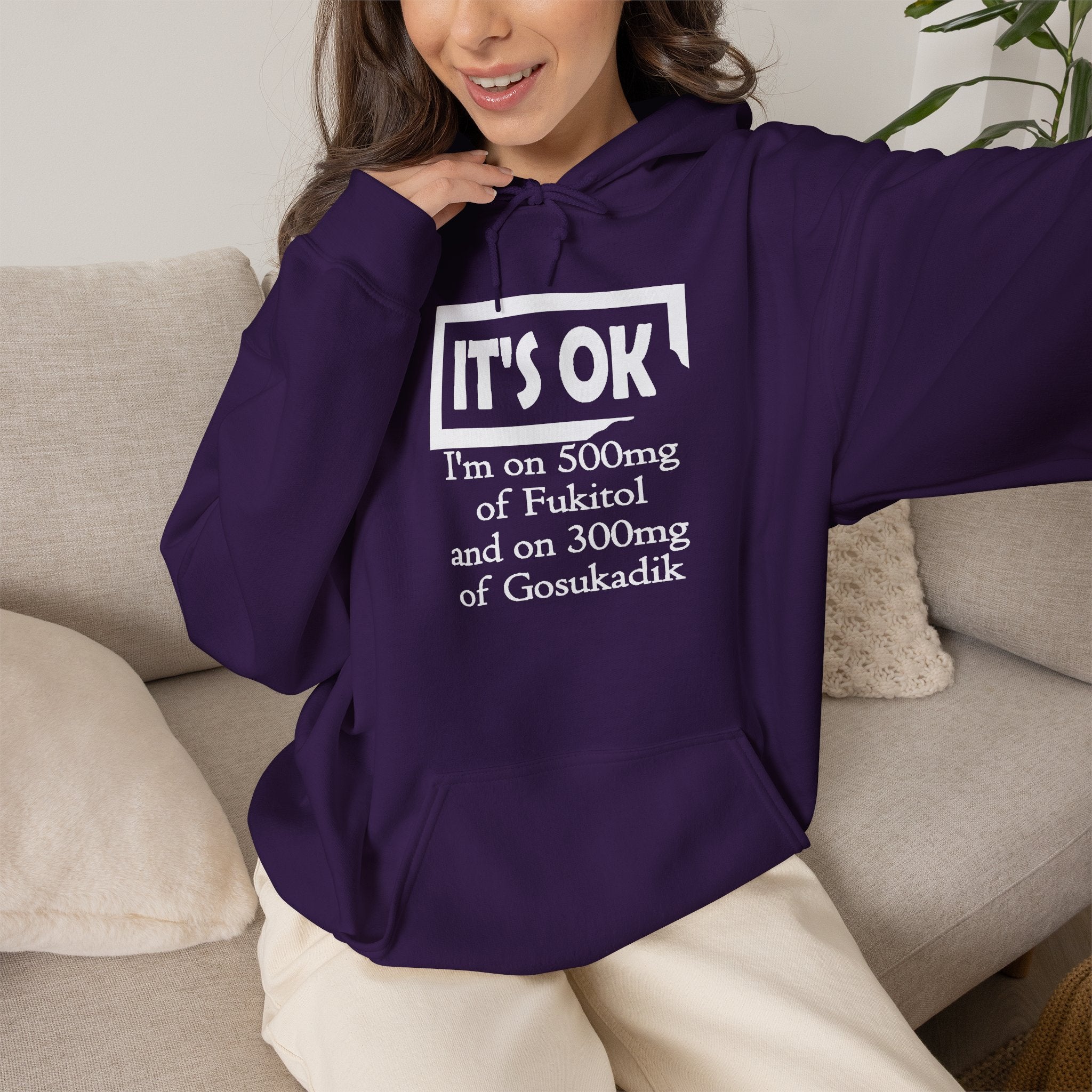 It’s OK I’m on 500mg of Fuckitol Hoodie