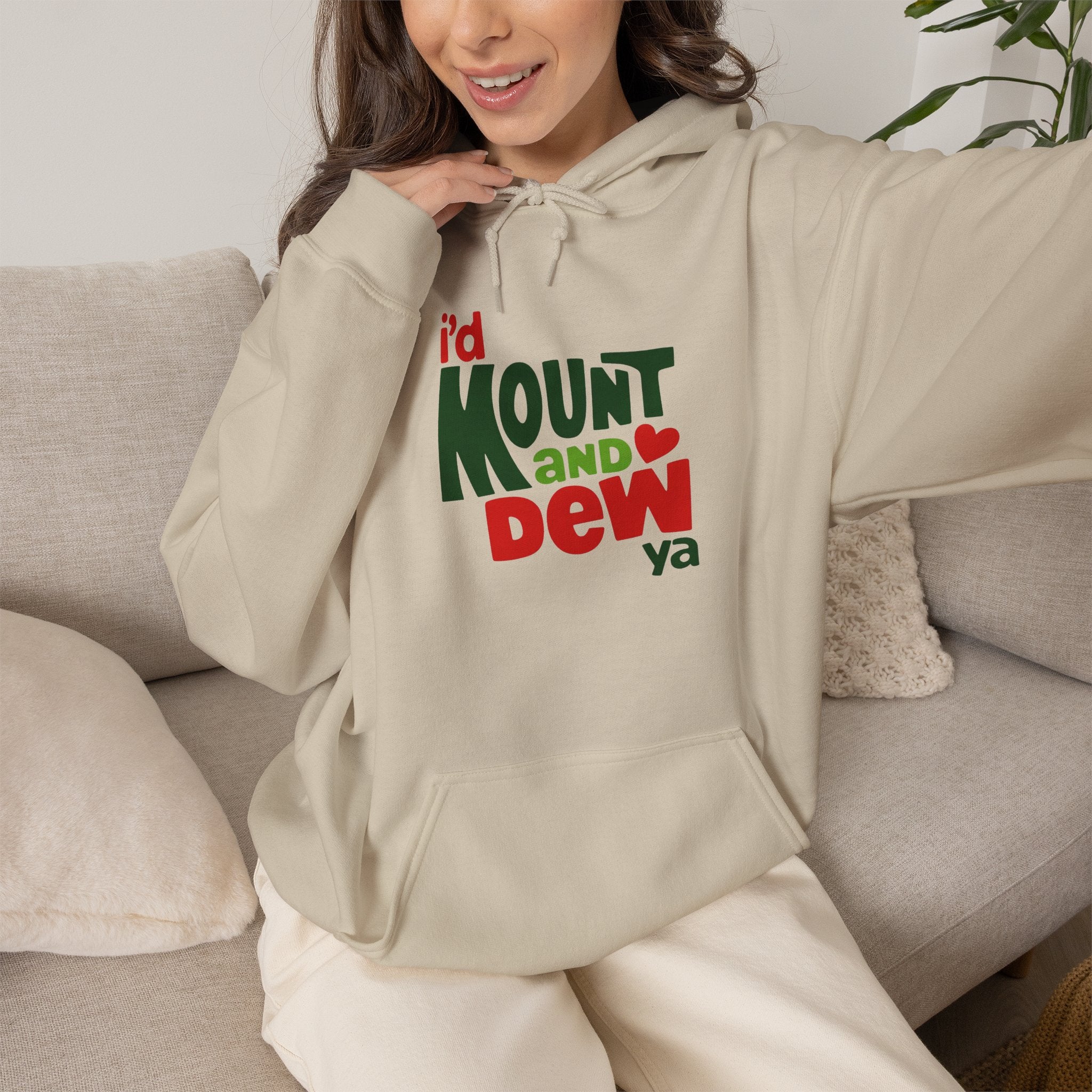 I’d Mount and Dew Ya Hoodie