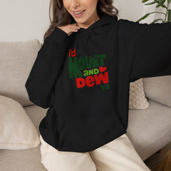 I’d Mount and Dew Ya Hoodie