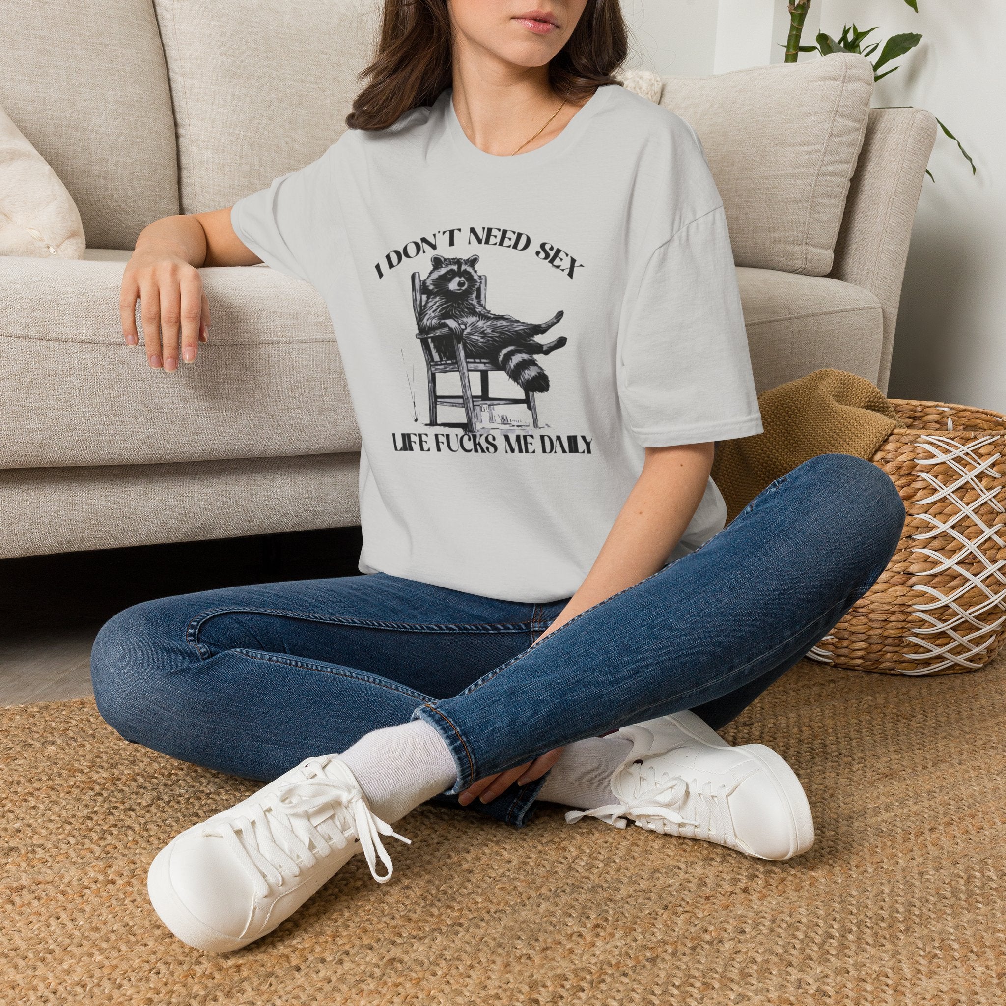 I Don’t Need Sex Life Fucks Me Daily T-Shirt