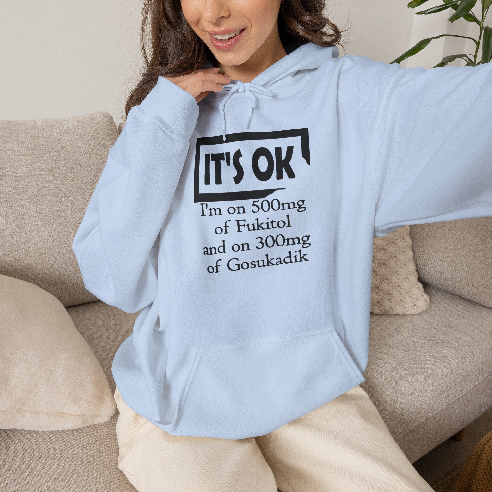 It’s OK I’m on 500mg of Fuckitol Hoodie