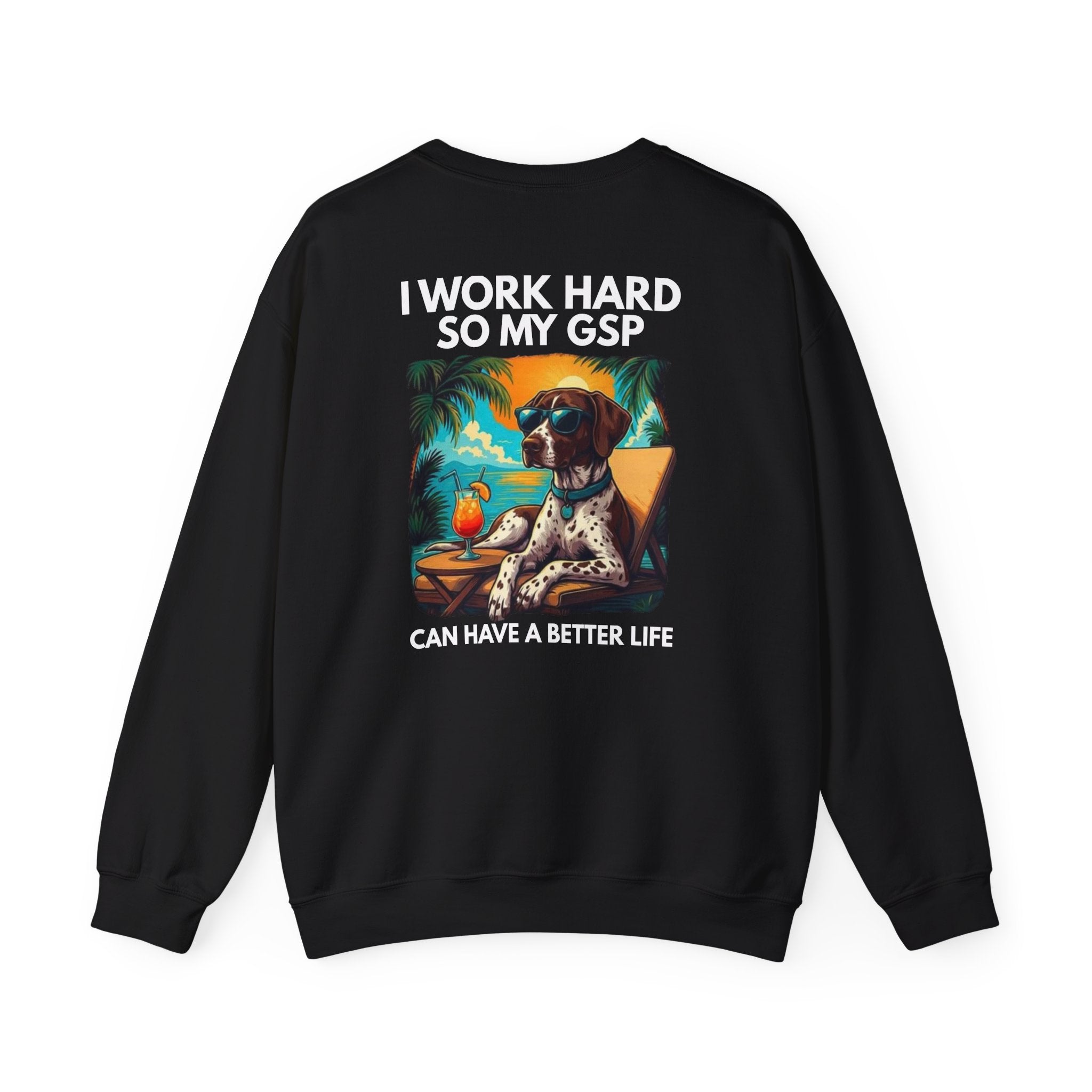 I Work Hard So My GSP Can Have a Better Life Crewneck