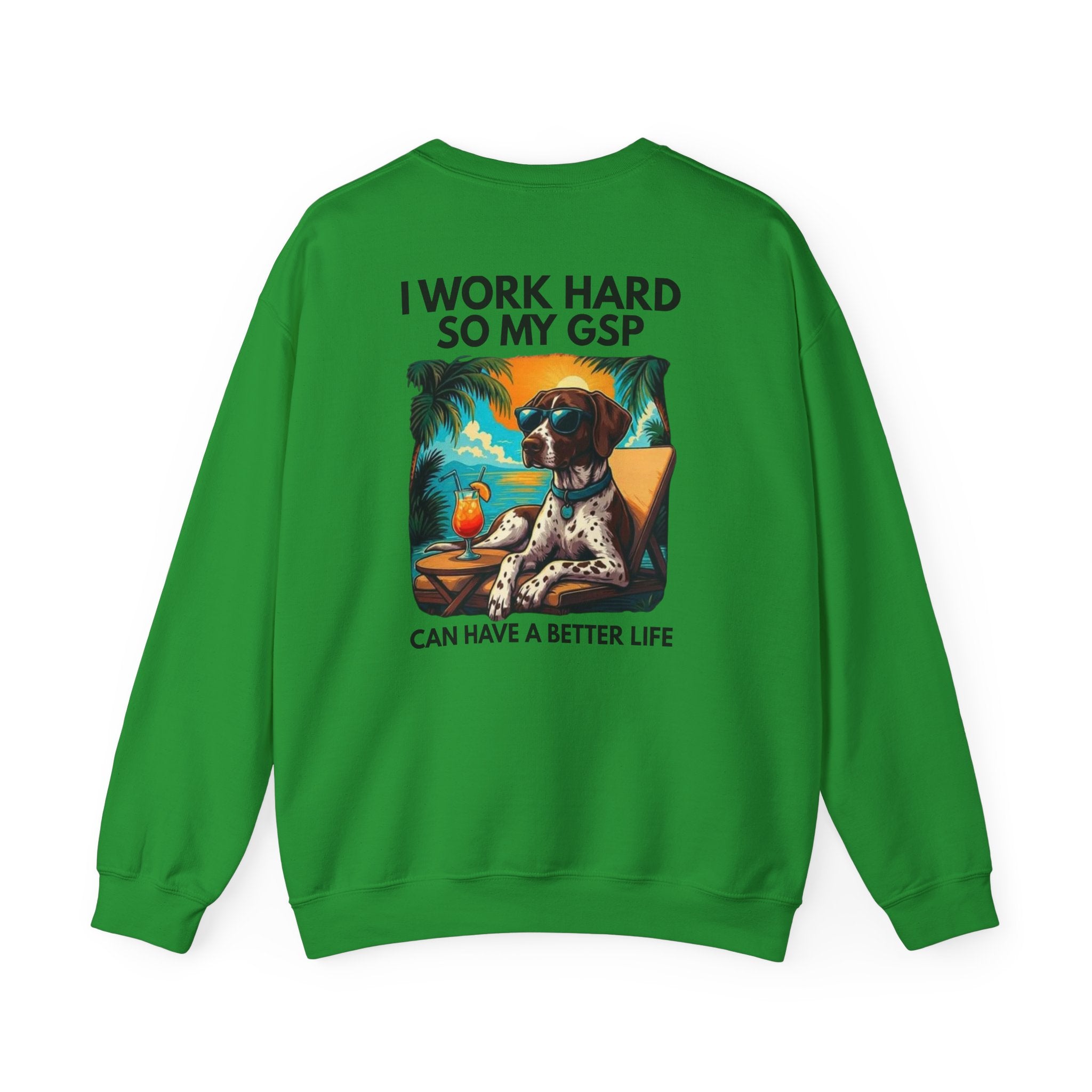 I Work Hard So My GSP Can Have a Better Life Crewneck
