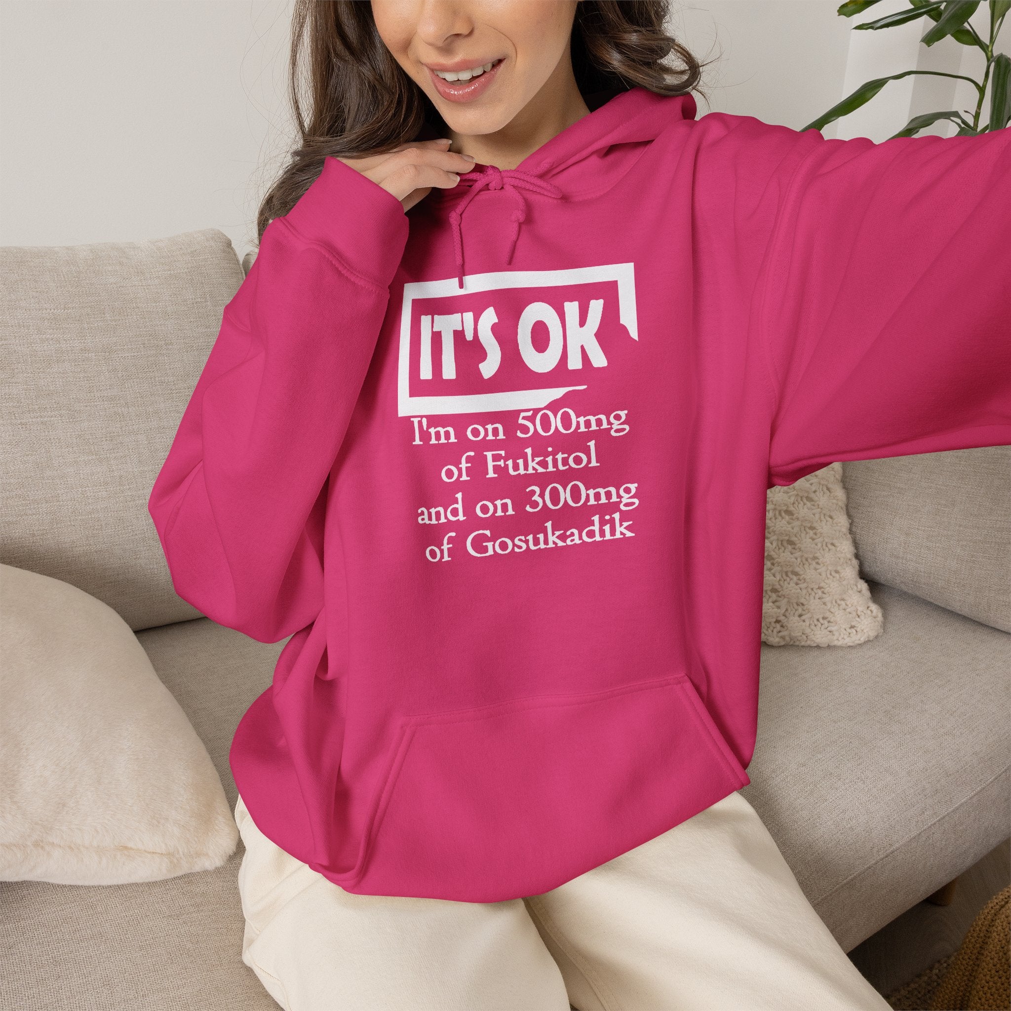 It’s OK I’m on 500mg of Fuckitol Hoodie