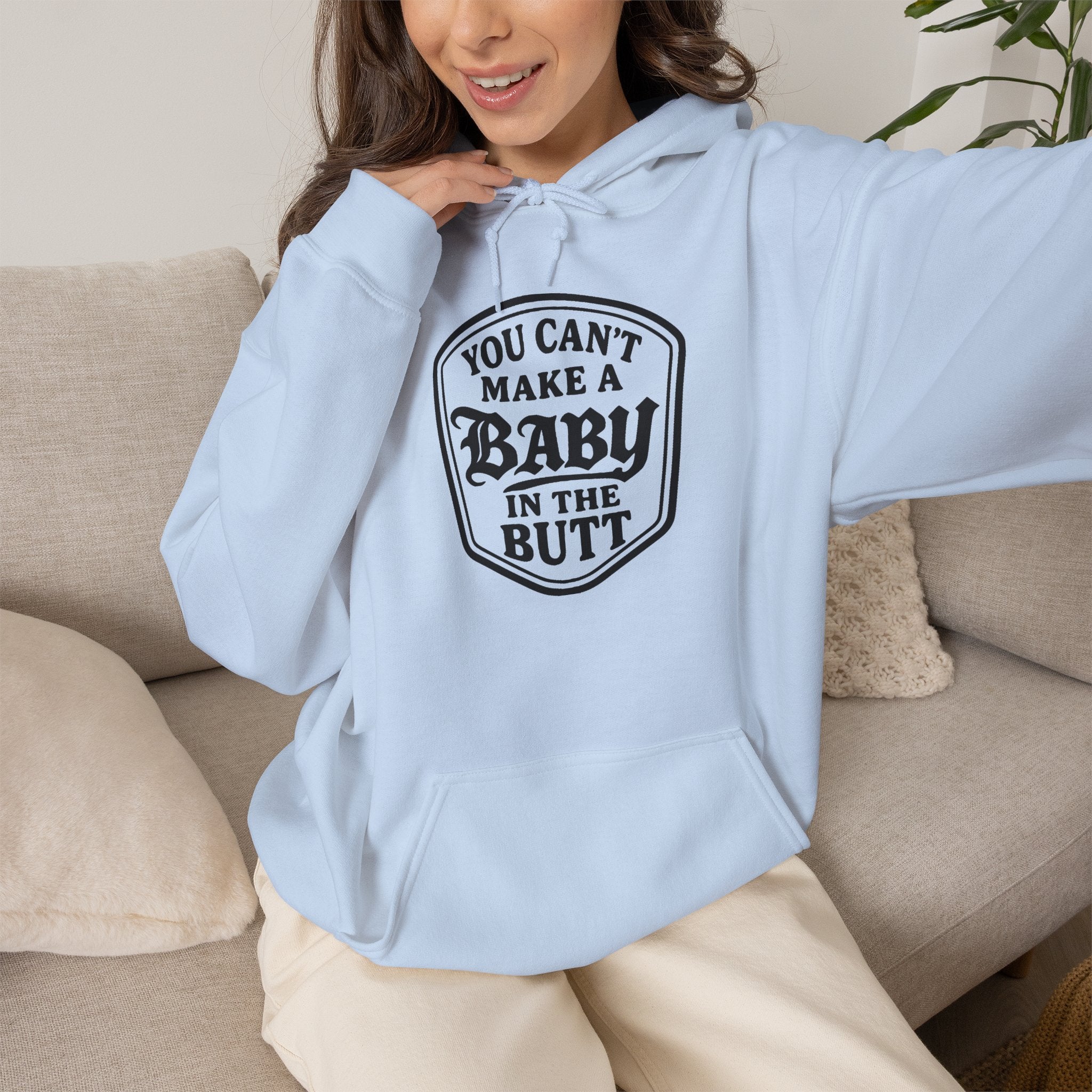 You Can’t Make a Baby in the Butt Hoodie