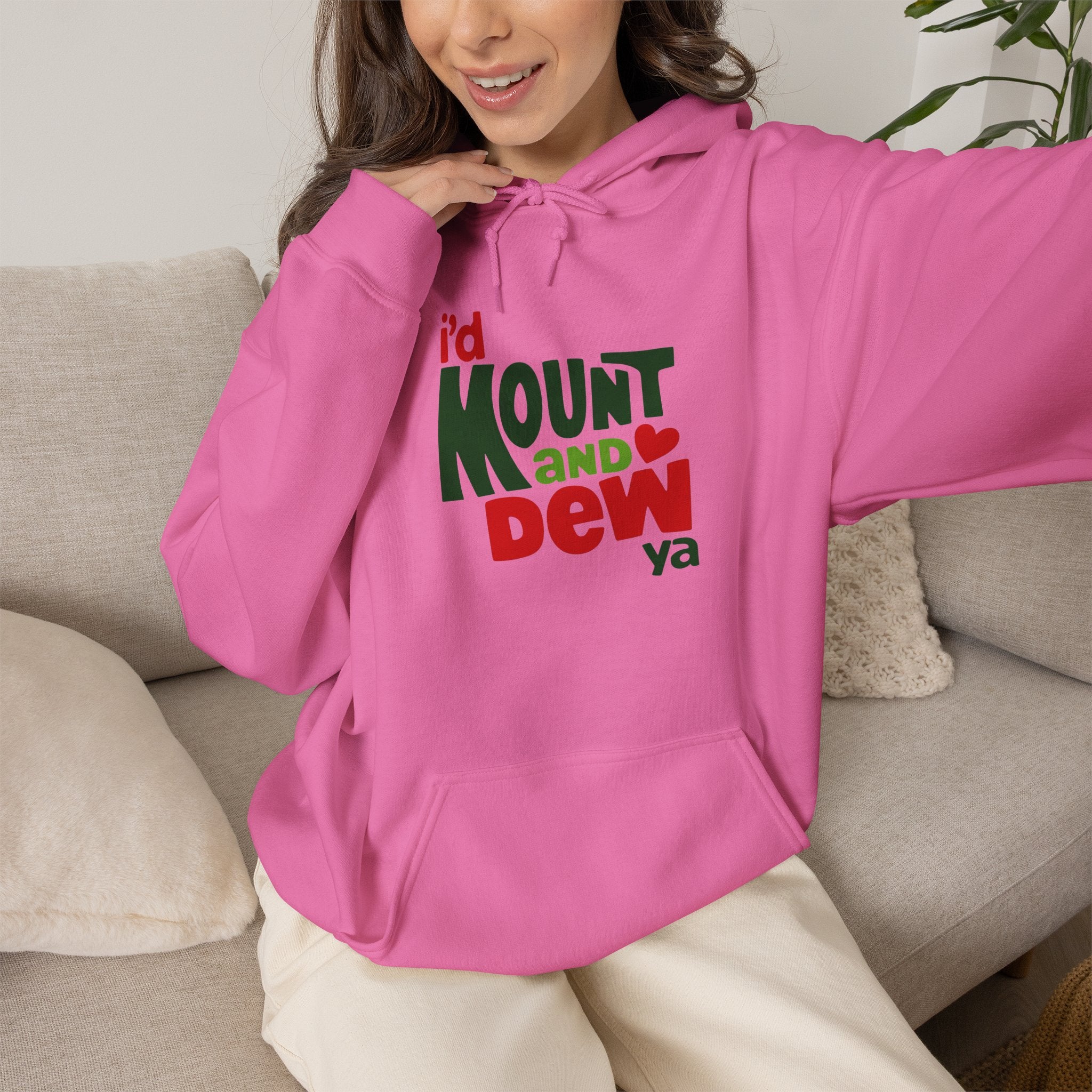 I’d Mount and Dew Ya Hoodie