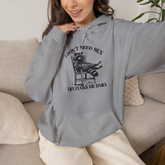 I Don’t Need Sex Life Fucks Me Daily Hoodie