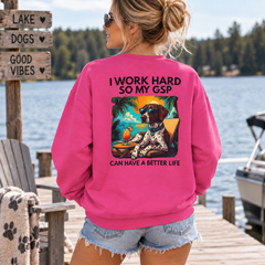 I Work Hard So My GSP Can Have a Better Life Crewneck