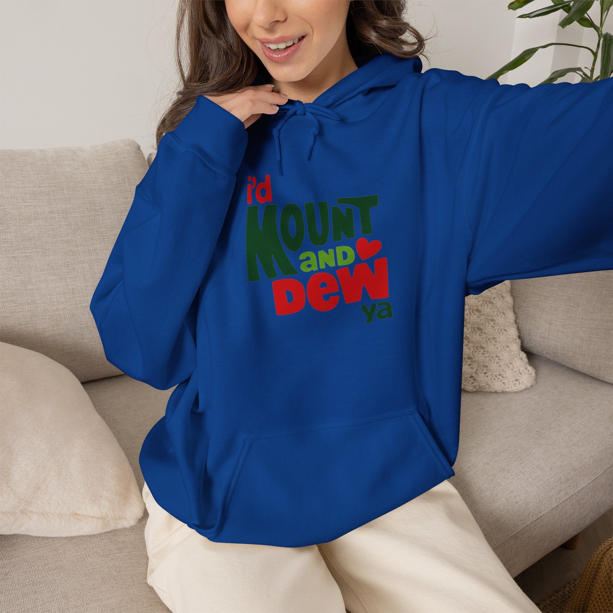 I’d Mount and Dew Ya Hoodie