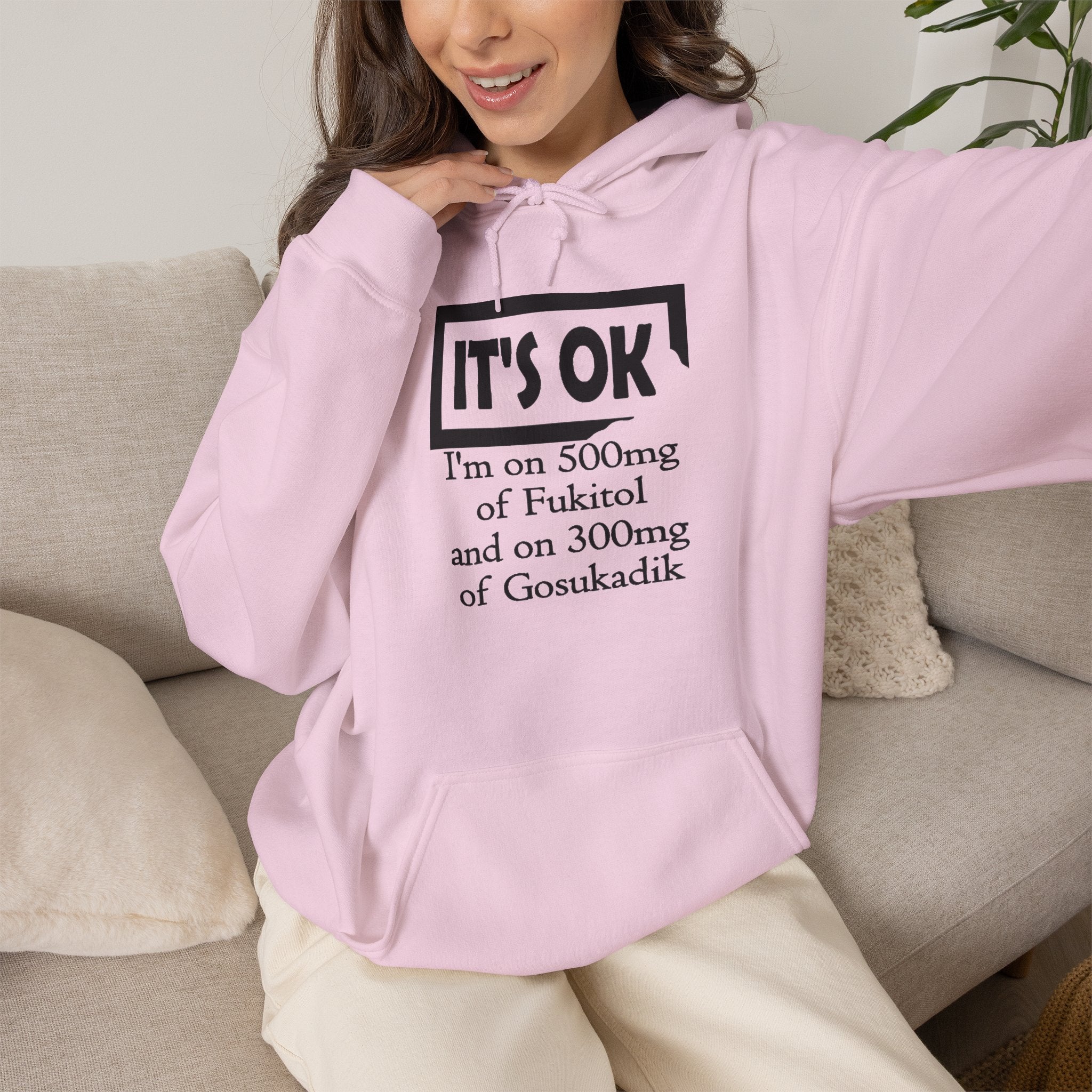 It’s OK I’m on 500mg of Fuckitol Hoodie